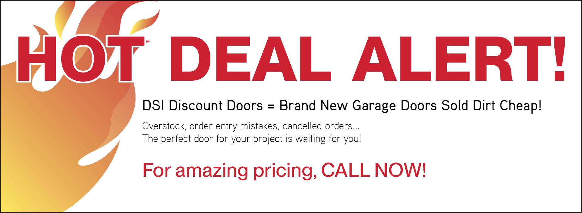HOT DEAL ALERT! Brand New Garage Doors Sold Dirt Cheap! For amazing pricing, CALL NOW!